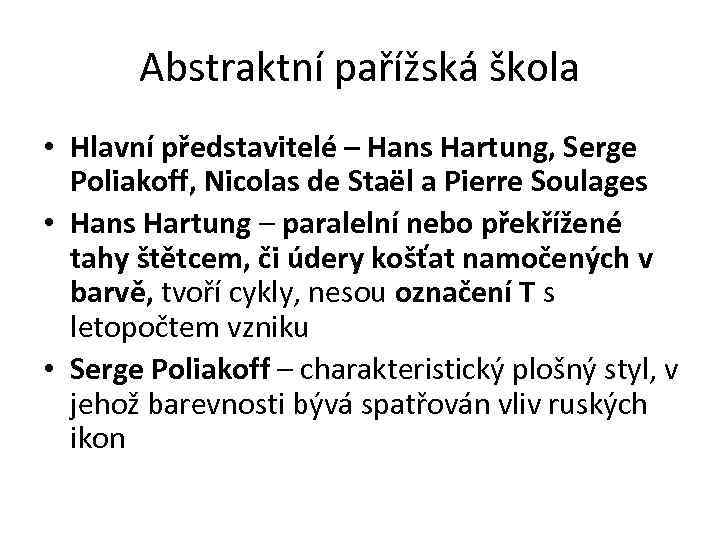 Abstraktní pařížská škola • Hlavní představitelé – Hans Hartung, Serge Poliakoff, Nicolas de Staël