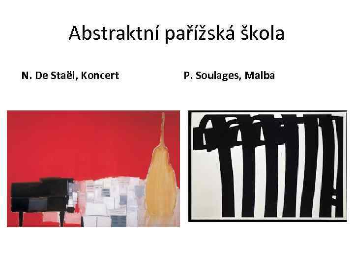 Abstraktní pařížská škola N. De Staël, Koncert P. Soulages, Malba 