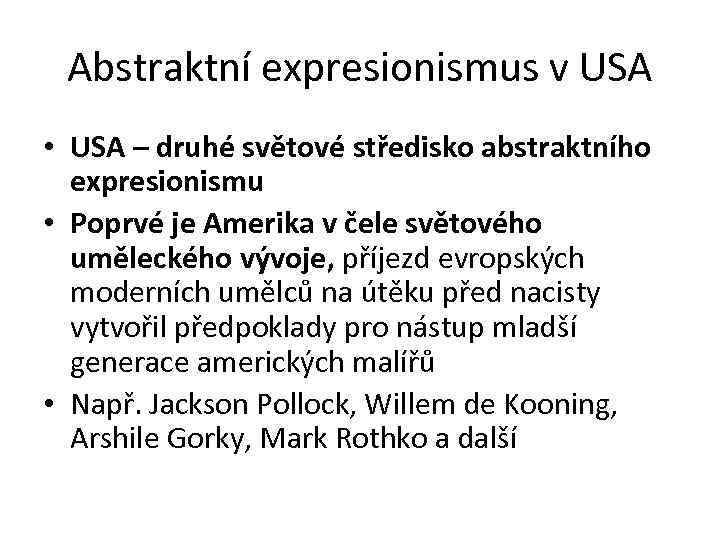 Abstraktní expresionismus v USA • USA – druhé světové středisko abstraktního expresionismu • Poprvé