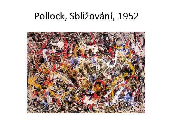 Pollock, Sbližování, 1952 