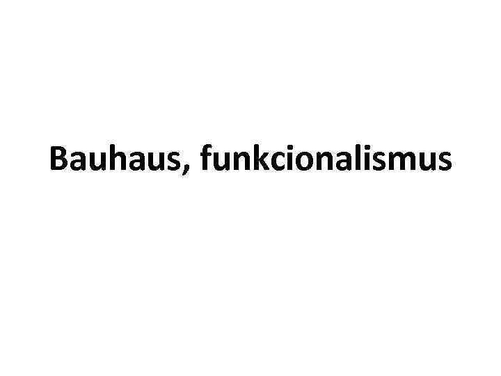 Bauhaus, funkcionalismus 