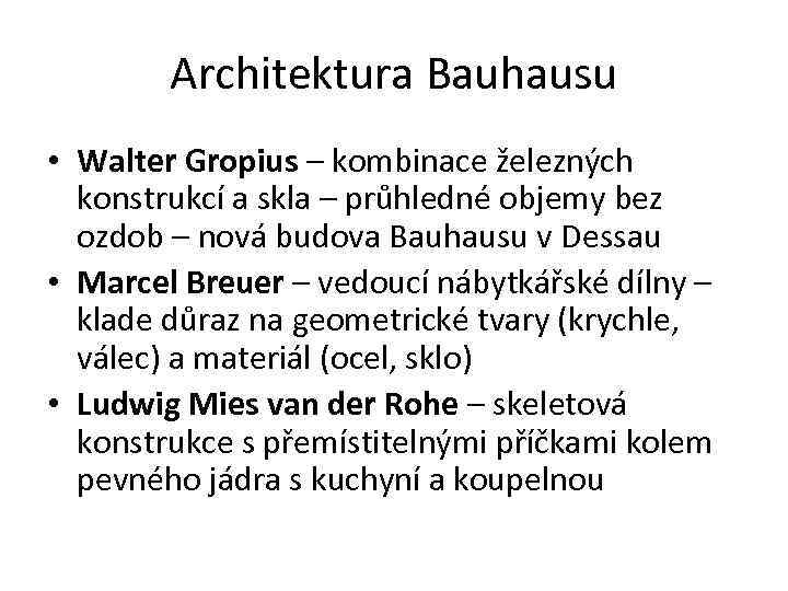 Architektura Bauhausu • Walter Gropius – kombinace železných konstrukcí a skla – průhledné objemy