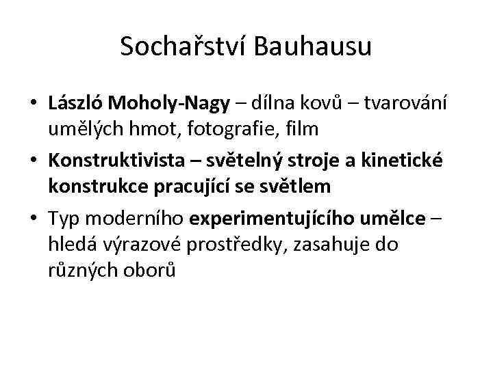 Sochařství Bauhausu • László Moholy-Nagy – dílna kovů – tvarování umělých hmot, fotografie, film