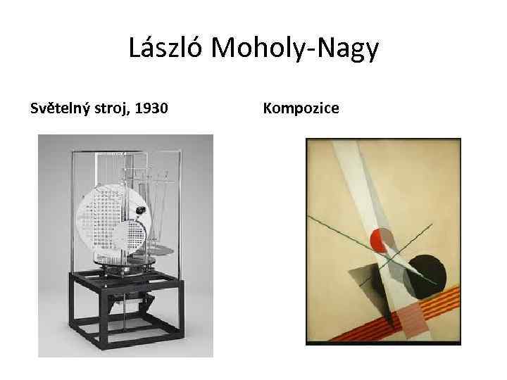 László Moholy-Nagy Světelný stroj, 1930 Kompozice 