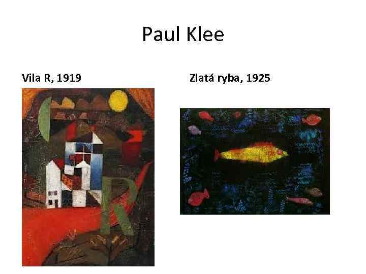 Paul Klee Vila R, 1919 Zlatá ryba, 1925 