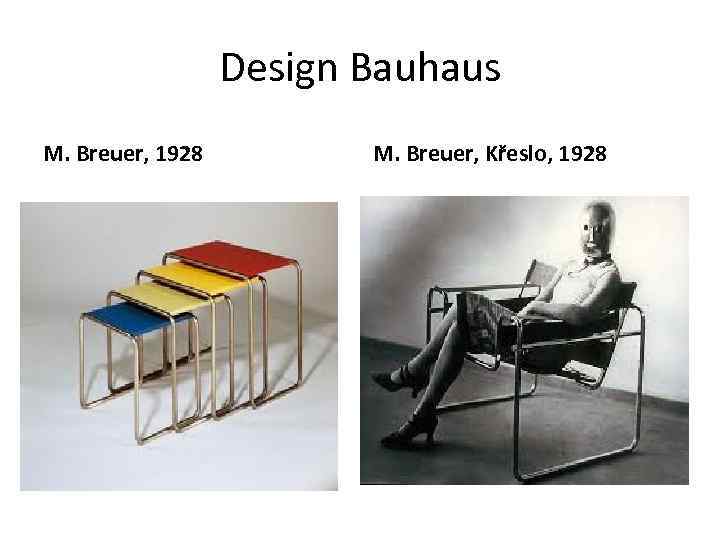 Design Bauhaus M. Breuer, 1928 M. Breuer, Křeslo, 1928 