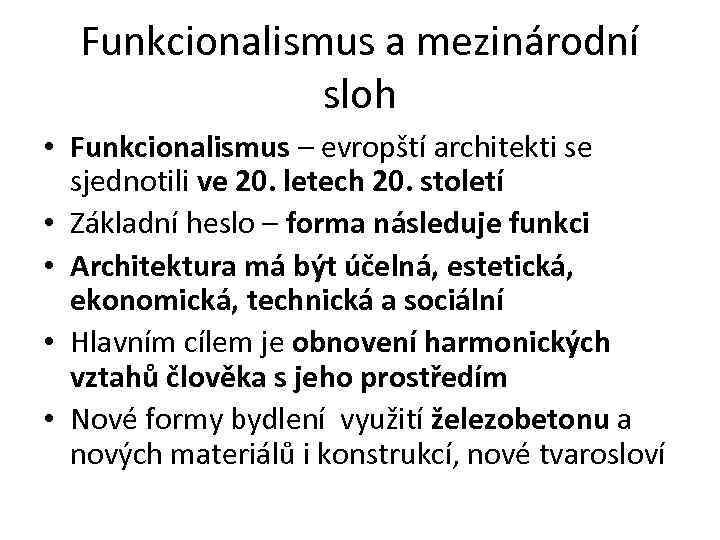 Funkcionalismus a mezinárodní sloh • Funkcionalismus – evropští architekti se sjednotili ve 20. letech