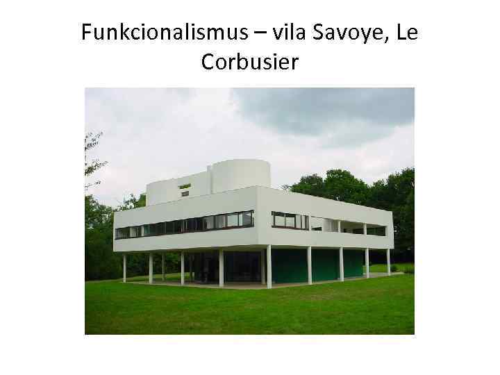 Funkcionalismus – vila Savoye, Le Corbusier 