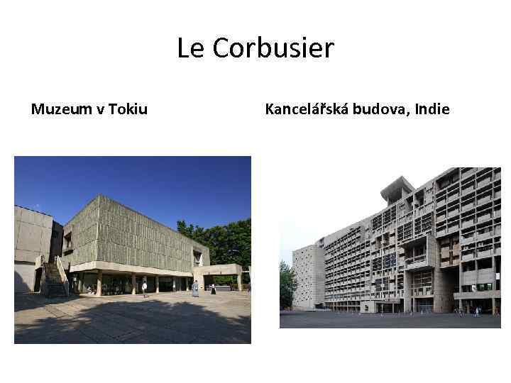 Le Corbusier Muzeum v Tokiu Kancelářská budova, Indie 