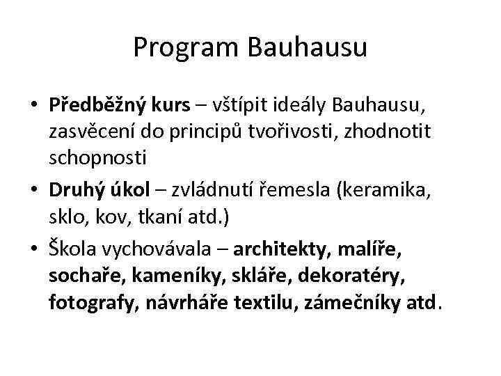 Program Bauhausu • Předběžný kurs – vštípit ideály Bauhausu, zasvěcení do principů tvořivosti, zhodnotit