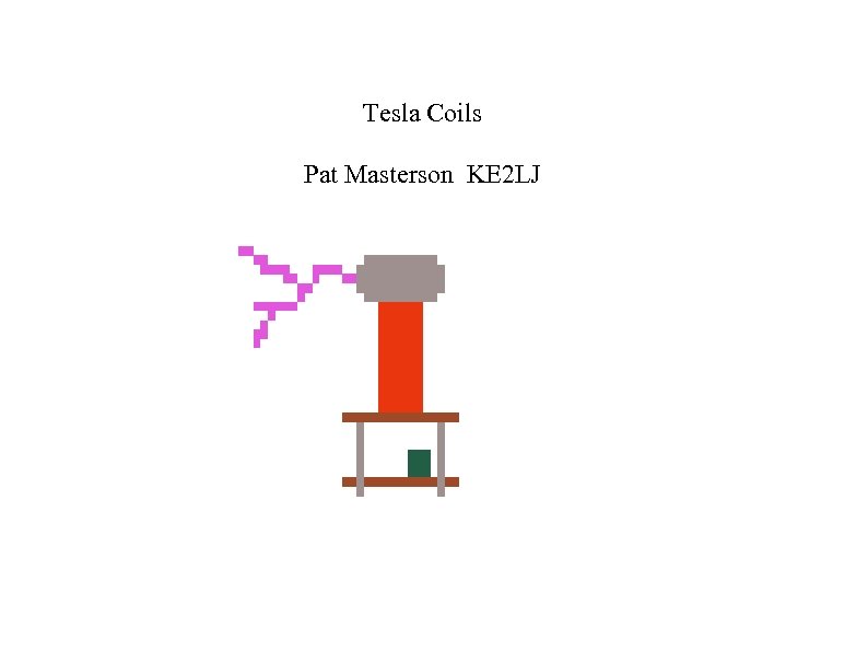 Tesla Coils Pat Masterson KE 2 LJ 