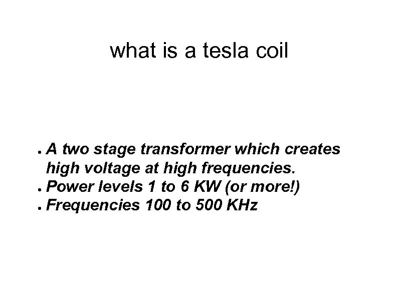 what is a tesla coil A two stage transformer which creates high voltage at