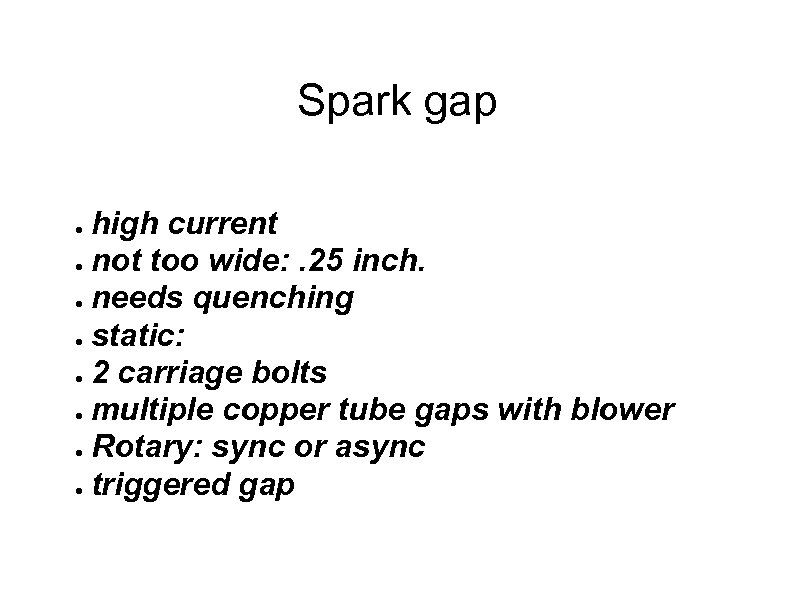 Spark gap high current ● not too wide: . 25 inch. ● needs quenching