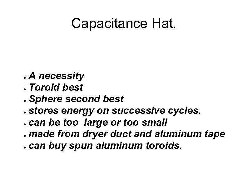 Capacitance Hat. A necessity ● Toroid best ● Sphere second best ● stores energy
