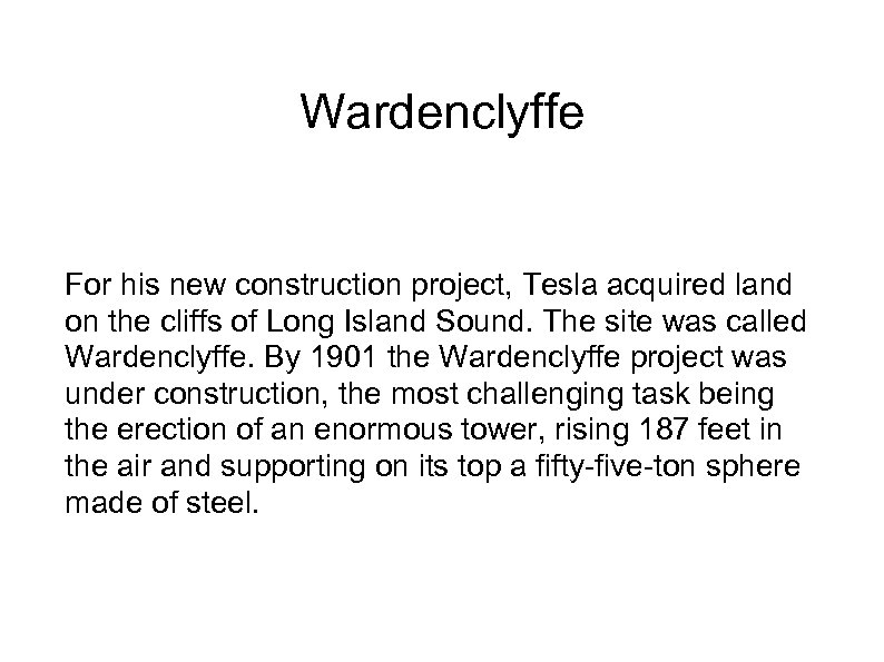 Wardenclyffe For his new construction project, Tesla acquired land on the cliffs of Long