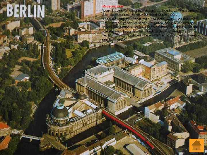 Museumsinsel Wenn Sie sich für Kunst interessieren, gehen Sie zur Museumsinsel. Sie liegt hinter