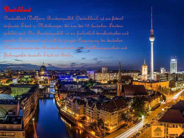 Deutchland Deutschland (Vollform: Bundesrepublik Deutschland) ist ein föderal verfasster Staat in Mitteleuropa, der aus