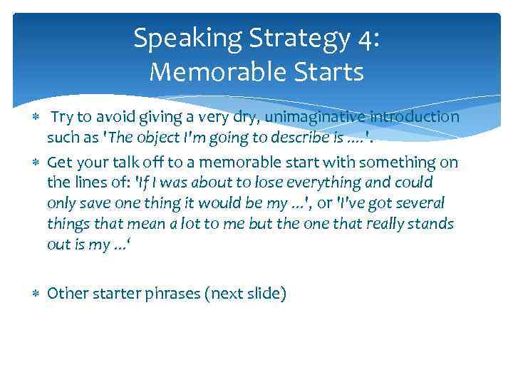 Speaking Strategy 4: Memorable Starts Try to avoid giving a very dry, unimaginative introduction