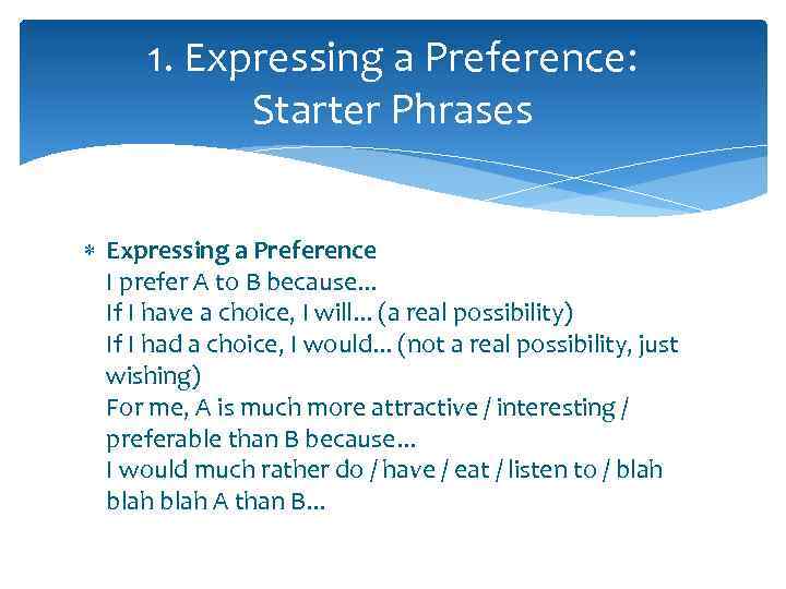 1. Expressing a Preference: Starter Phrases Expressing a Preference I prefer A to B
