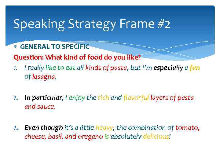 Speaking Strategy Frame #2 GENERAL TO SPECIFIC Question: What kind of food do you
