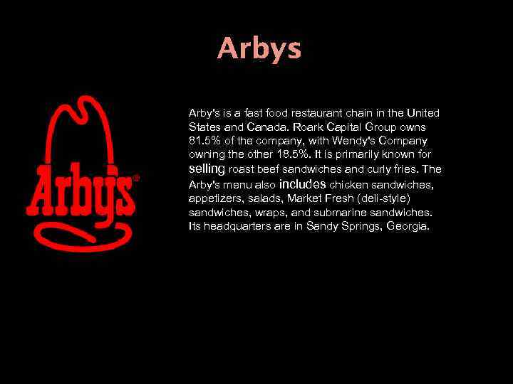 Arbys Arby's is a fast food restaurant chain in the United States and Canada.