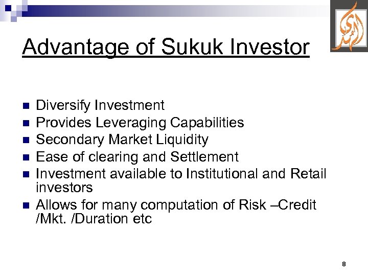 Advantage of Sukuk Investor n n n Diversify Investment Provides Leveraging Capabilities Secondary Market