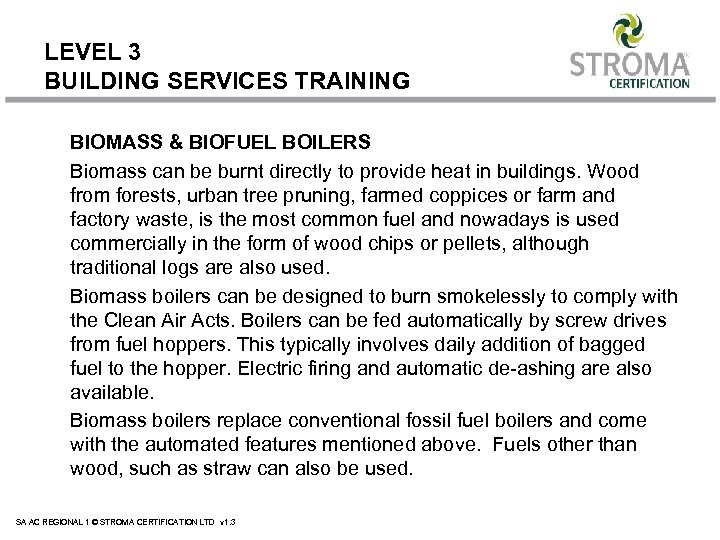 LEVEL 3 BUILDING SERVICES TRAINING BIOMASS & BIOFUEL BOILERS Biomass can be burnt directly