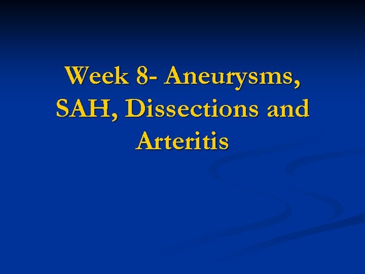 Week 8 - Aneurysms, SAH, Dissections and Arteritis 