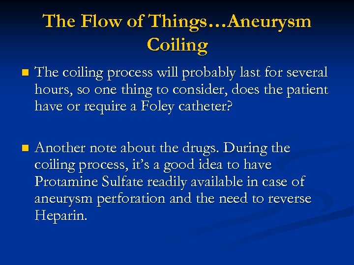 The Flow of Things…Aneurysm Coiling n The coiling process will probably last for several