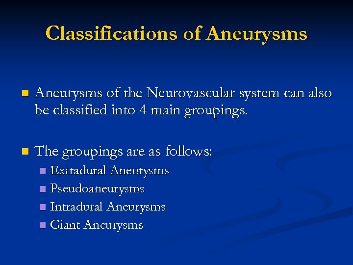 Classifications of Aneurysms n Aneurysms of the Neurovascular system can also be classified into