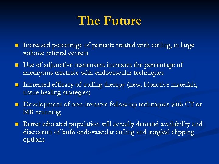 The Future n Increased percentage of patients treated with coiling, in large volume referral