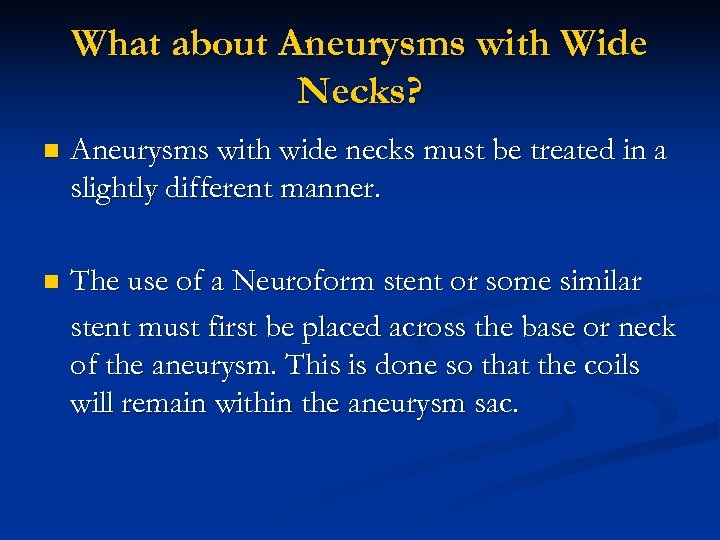 What about Aneurysms with Wide Necks? n Aneurysms with wide necks must be treated