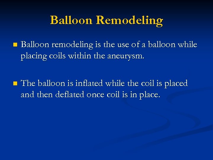 Balloon Remodeling n Balloon remodeling is the use of a balloon while placing coils