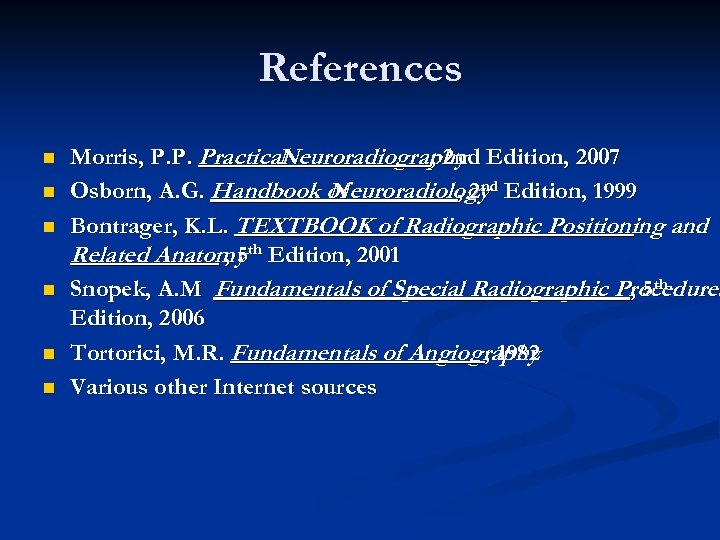 References n n n Morris, P. P. Practical Neuroradiography Edition, 2007 , 2 nd