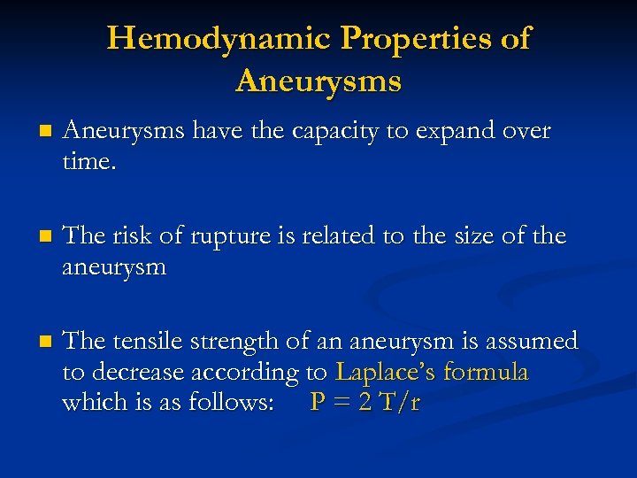 Hemodynamic Properties of Aneurysms n Aneurysms have the capacity to expand over time. n
