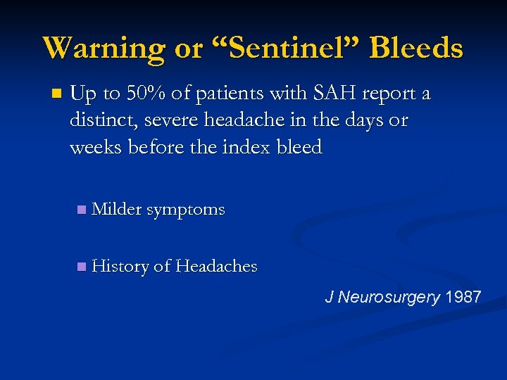 Warning or “Sentinel” Bleeds n Up to 50% of patients with SAH report a