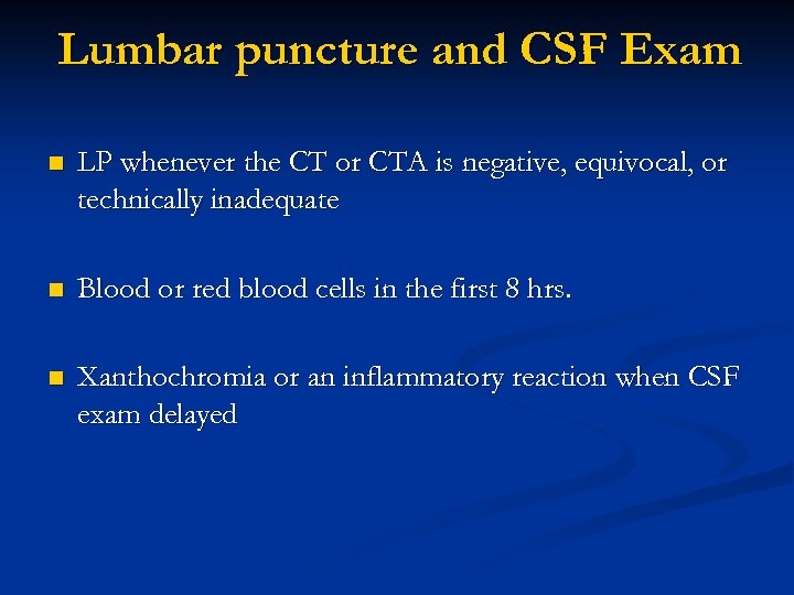 Lumbar puncture and CSF Exam n LP whenever the CT or CTA is negative,