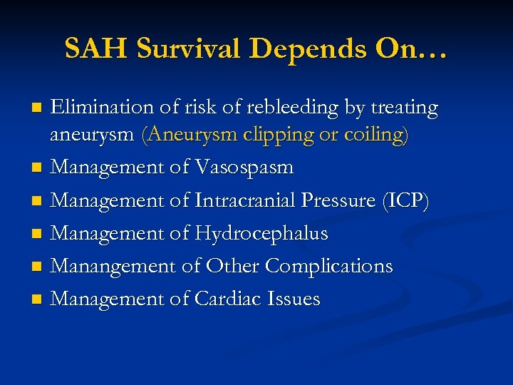 SAH Survival Depends On… Elimination of risk of rebleeding by treating aneurysm (Aneurysm clipping