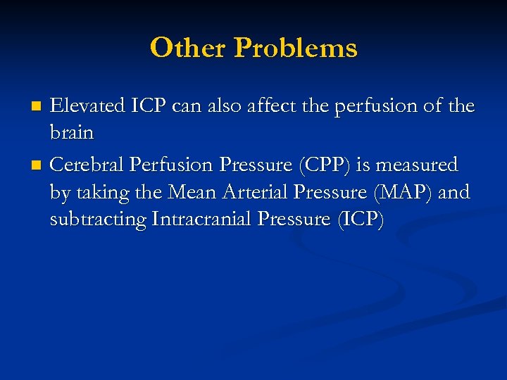 Other Problems Elevated ICP can also affect the perfusion of the brain n Cerebral
