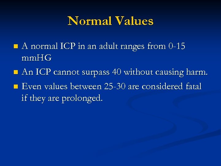 Normal Values A normal ICP in an adult ranges from 0 -15 mm. HG