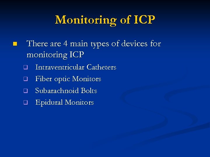 Monitoring of ICP n There are 4 main types of devices for monitoring ICP