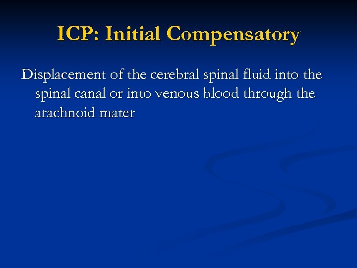 ICP: Initial Compensatory Displacement of the cerebral spinal fluid into the spinal canal or