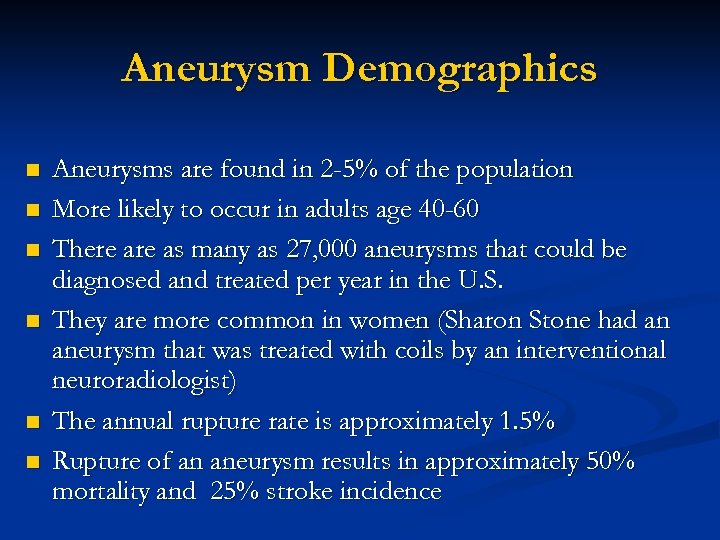 Aneurysm Demographics n n n Aneurysms are found in 2 -5% of the population