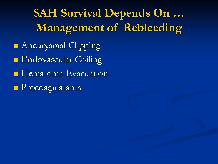 SAH Survival Depends On … Management of Rebleeding Aneurysmal Clipping n Endovascular Coiling n