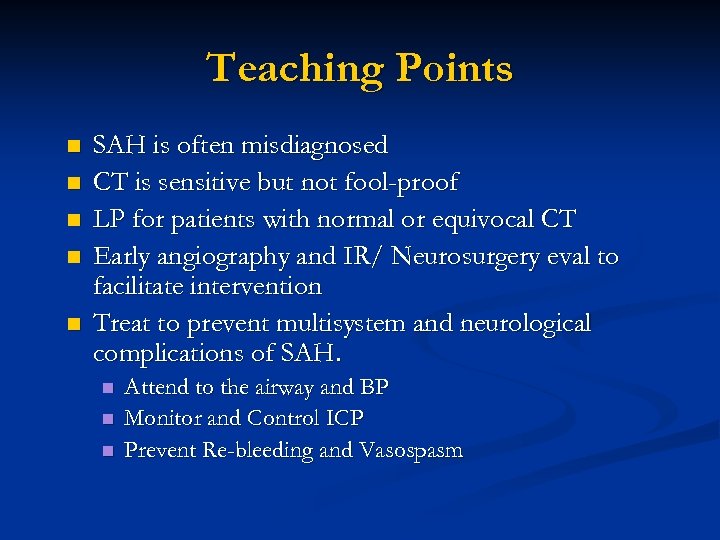 Teaching Points n n n SAH is often misdiagnosed CT is sensitive but not