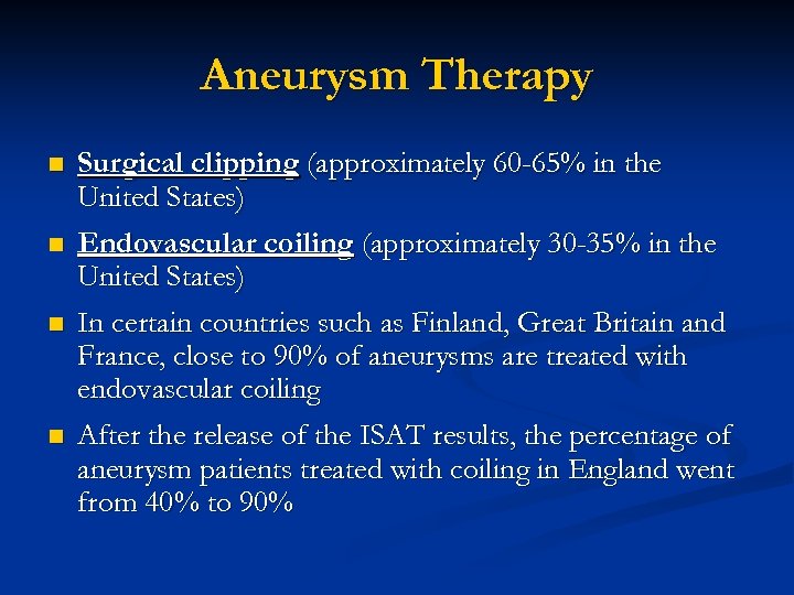 Aneurysm Therapy n n Surgical clipping (approximately 60 -65% in the United States) Endovascular