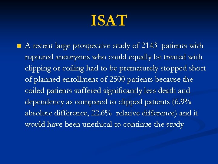 ISAT n A recent large prospective study of 2143 patients with ruptured aneurysms who