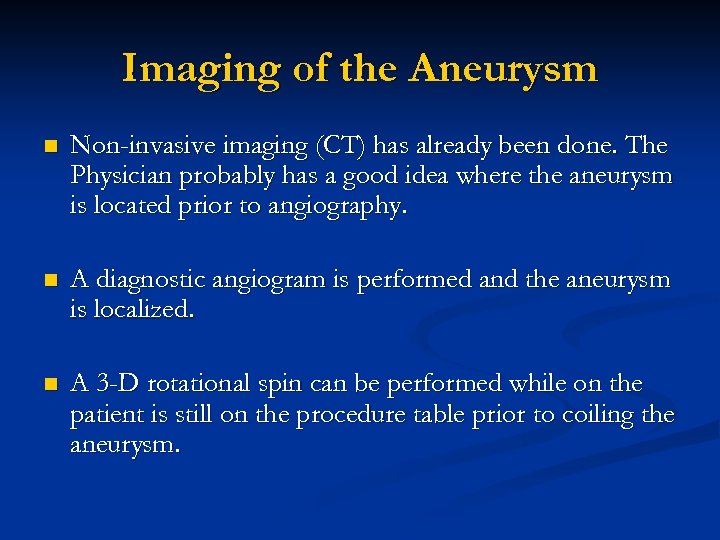 Imaging of the Aneurysm n Non-invasive imaging (CT) has already been done. The Physician