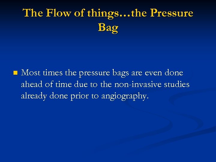 The Flow of things…the Pressure Bag n Most times the pressure bags are even