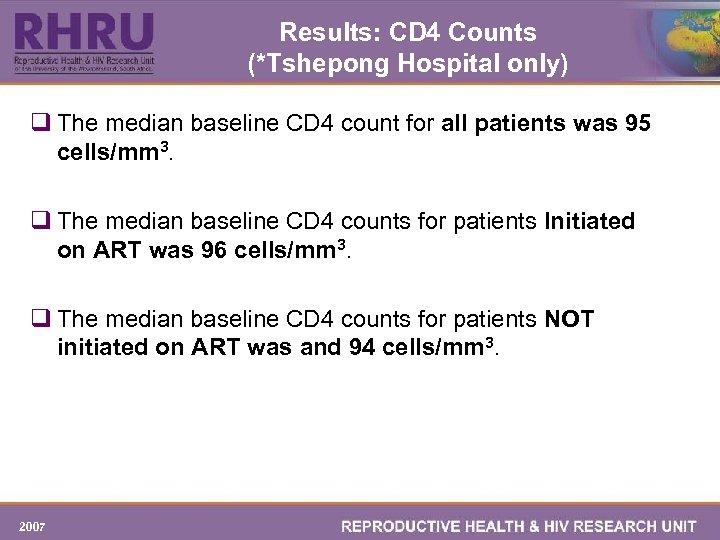 Results: CD 4 Counts (*Tshepong Hospital only) q The median baseline CD 4 count